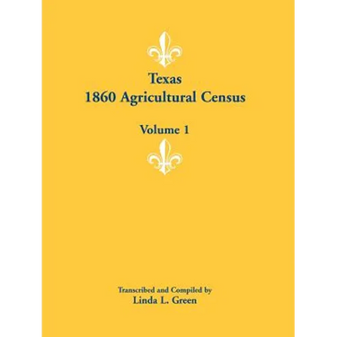 Texas 1860 Agricultural Census: Volume 1