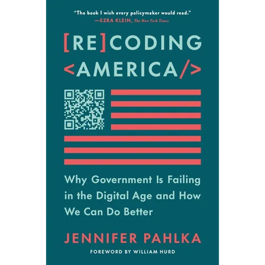Recoding America: Why Government Is Failing in the Digital Age and How We Can Do Better