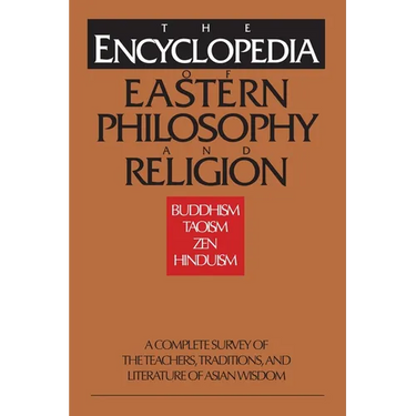 The Encyclopedia of Eastern Philosophy and Religion: Buddhism, Hinduism, Taoism, Zen
