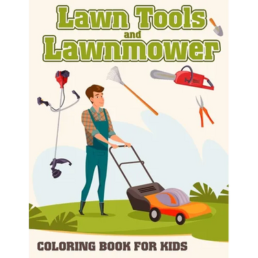 Lawn Tools And Lawnmower Coloring Book For Kids: Coloring pages filled with Lawn Tools And Lawnmower Jumbo Illustrations For Boys And Girls
