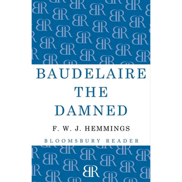 Baudelaire the Damned: A Biography