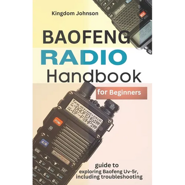 Baofeng Radio Handbook for Beginners: Guide to exploring Baofeng UV-5r, including troubleshooting