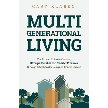 Multi-Generational Living: The Proven Guide to Creating Stronger Families and Smarter Finances Through Intentionally Designed Shared Spaces