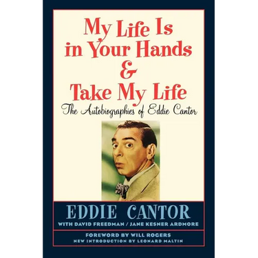 My Life Is in Your Hands & Take My Life - The Autobiographies of Eddie Cantor
