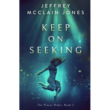 Keep on Seeking: A Supernatural Christian Novel
