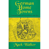 German Home Towns: Community, State, and General Estate, 1648-1871