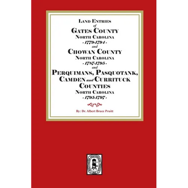 Abstracts of North Carolina Land Entries for Gates County 1779-1794, Chowan County 1787-1795, Perquimans County 1778-1795, Pasquotank County 1778-1795
