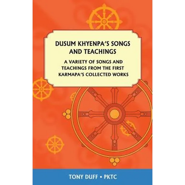 Dusum Khyenpa's Songs and Teachings: A Variety of Songs and Teachings from the First Karmapa's Collected Works