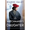 The Watchmaker's Daughter: An utterly gripping and heart-wrenching World War II historical novel