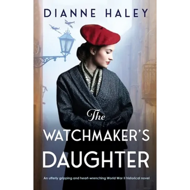 The Watchmaker's Daughter: An utterly gripping and heart-wrenching World War II historical novel