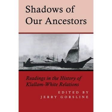 Shadows of Our Ancestors: Readings in the History of Klallam - White Relations