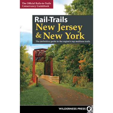 Rail-Trails New Jersey & New York: The Definitive Guide to the Region's Top Multiuse Trails