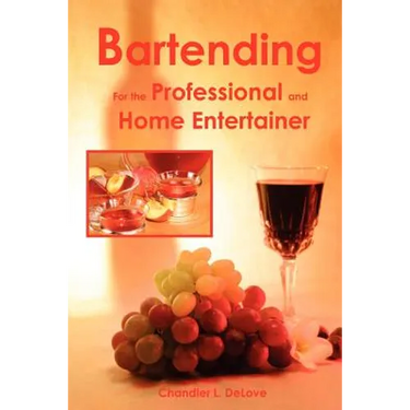 Bartending for the Professional and Home Entertainer