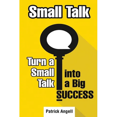 Small Talk: How to Turn Small Talk into Big Success
