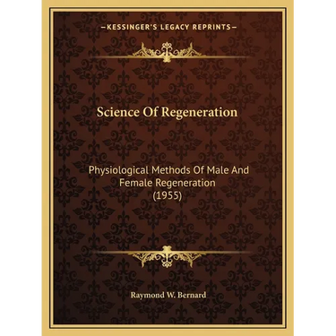 Science Of Regeneration: Physiological Methods Of Male And Female Regeneration (1955)