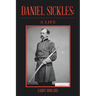 Daniel Sickles: A Life