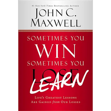 Sometimes You Win--Sometimes You Learn: Life's Greatest Lessons Are Gained from Our Losses