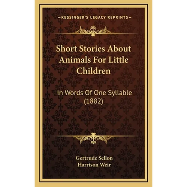 Short Stories About Animals For Little Children: In Words Of One Syllable (1882)