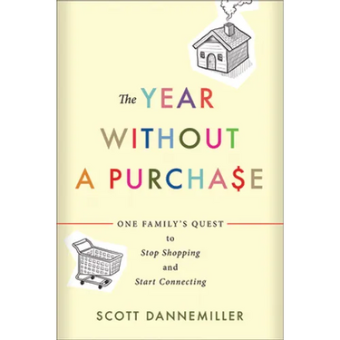 The Year Without a Purchase: One Family's Quest to Stop Shopping and Start Connecting
