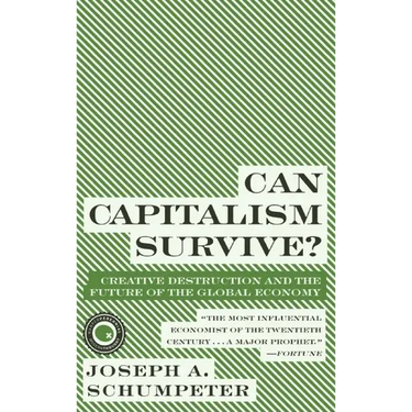 Can Capitalism Survive?: Creative Destruction and the Future of the Global Economy
