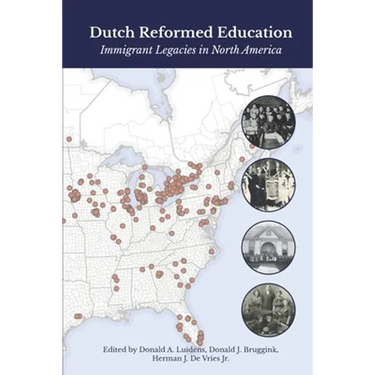 Dutch Reformed Education: Immigrant Legacies in North America