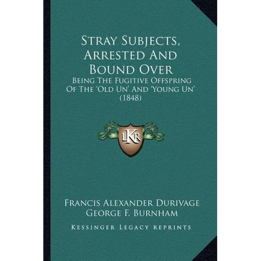 Stray Subjects, Arrested And Bound Over: Being The Fugitive Offspring Of The 'Old Un' And 'Young Un' (1848)