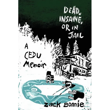 Dead, Insane, or in Jail: A CEDU Memoir
