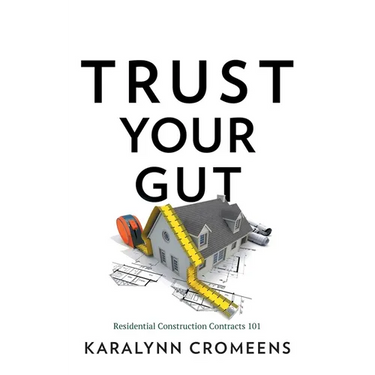Trust Your Gut: Residential Construction Contracts 101
