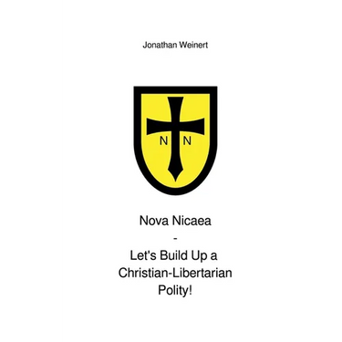 Nova Nicaea - Let´s Build Up a Christian-Libertarian Polity!