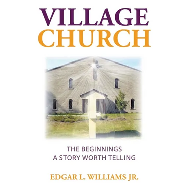 Village Church: The Beginnings: A Story Worth Telling