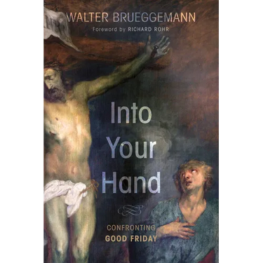 Into Your Hand: Confronting Good Friday