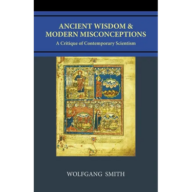 Ancient Wisdom and Modern Misconceptions: A Critique of Contemporary Scientism
