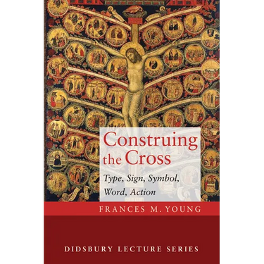 Construing the Cross: Type, Sign, Symbol, Word, Action