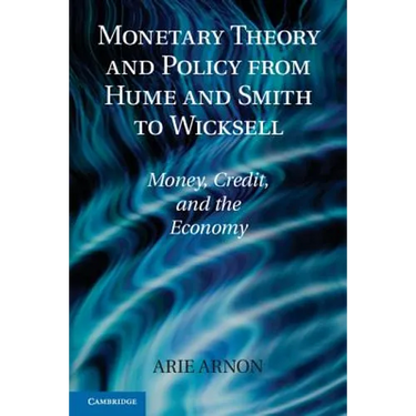 Monetary Theory and Policy from Hume and Smith to Wicksell: Money, Credit, and the Economy