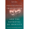 Pentecostal Imagination and the Retrieval of Identity: Towards a Pneumatology of History