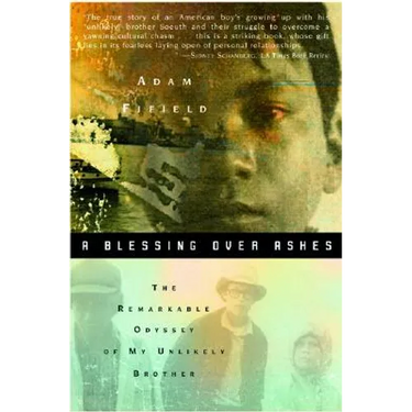 A Blessing Over Ashes: The Remarkable Odyssey of My Unlikely Brother