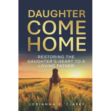 Daughter, Come Home: Restoring the Daughter's Heart to a Loving Father Devotional Journal