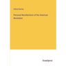 Personal Recollections of the American Revolution