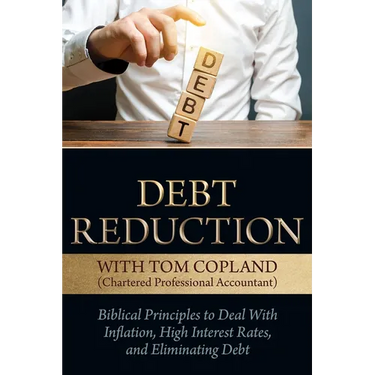 Debt Reduction: Biblical Principles to Deal with Inflation, High Interest Rates, and Eliminating Debt