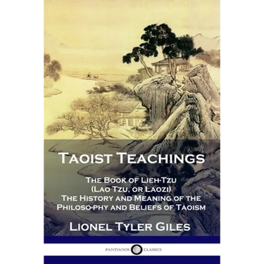 Taoist Teachings: The Book of Lieh-Tzu (Lao Tzu, or Laozi) - The History and Meaning of the Philosophy and Beliefs of Taoism