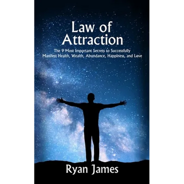 Law of Attraction: The 9 Most Important Secrets to Successfully Manifest Health, Wealth, Abundance, Happiness and Love