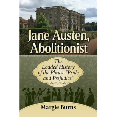 Jane Austen, Abolitionist: The Loaded History of the Phrase Pride and Prejudice