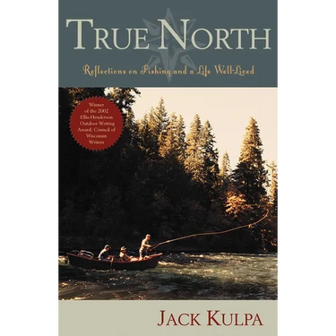 True North: Reflections on Fishing and Life Well Lived