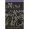 True Detective: Critical Essays on the HBO Series