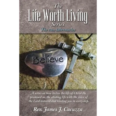 The Life Worth Living Series: : The two tabernacles