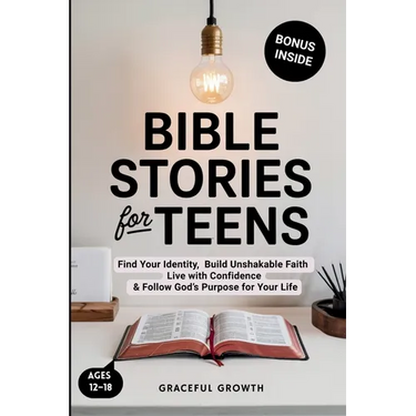 Bible Stories for Teens: Find Your Identity, Build Unshakable Faith, Live with Confidence & Follow God's Purpose for Your Life