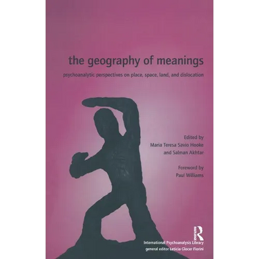The Geography of Meanings: Psychoanalytic Perspectives on Place, Space, Land, and Dislocation