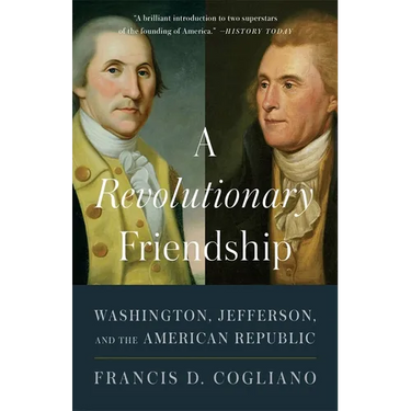 A Revolutionary Friendship: Washington, Jefferson, and the American Republic