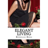 Elegant Living: Add Elegance, Order, and Joy in Living a Beautififul Life