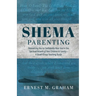 Shema Parenting: Resourcing You to Confidently Hear God in the Spiritual Growth of Your Children & Family - A Small Group Teaching Guid